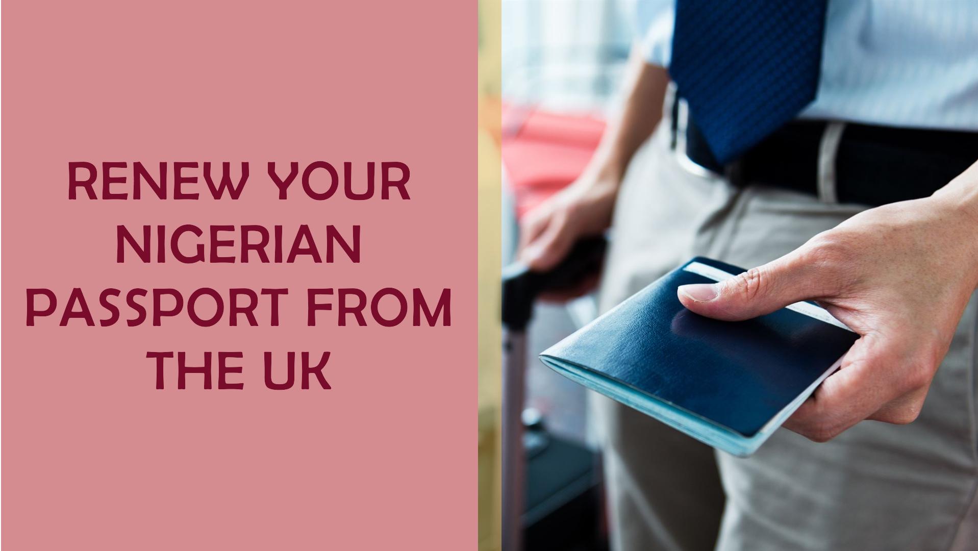 Step By Step Guide To Renewing Your Nigerian Passport From The UK