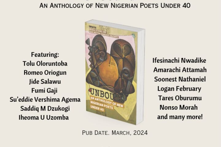 Unbound: An Anthology Of New Nigerian Poets Under 40 Edited By Otiono For Release March 2024