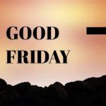 7 Ways To Have A Spiritually Impactful Good Friday