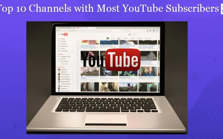 10 YouTube Channels With The Highest Subscribers