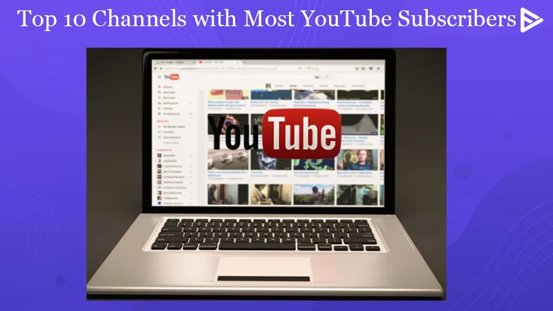 10 YouTube Channels With The Highest Subscribers