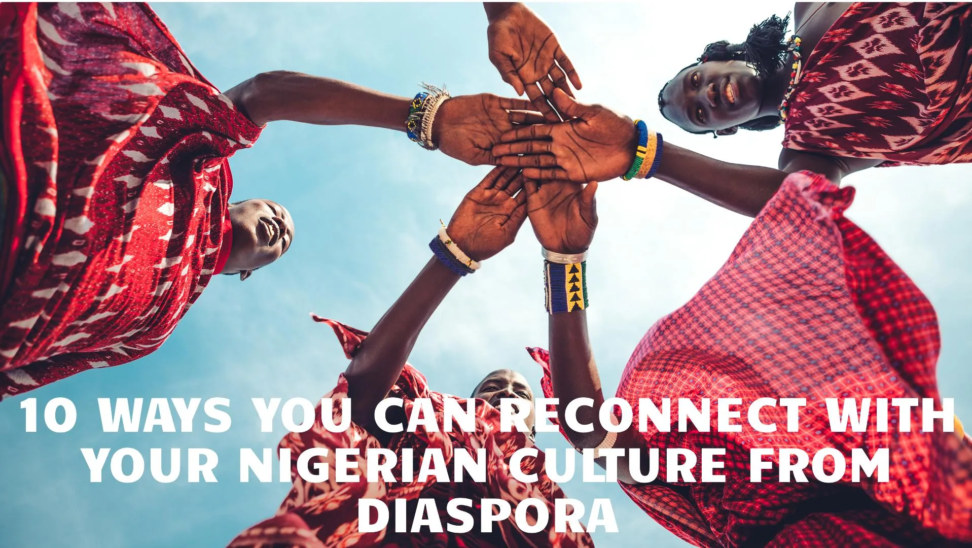 Ways You Can Reconnect with Your Nigerian Culture from Diaspora