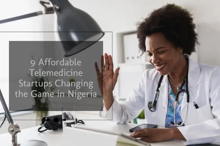 Affordable Telemedicine Startups Changing the Game in Nigeria