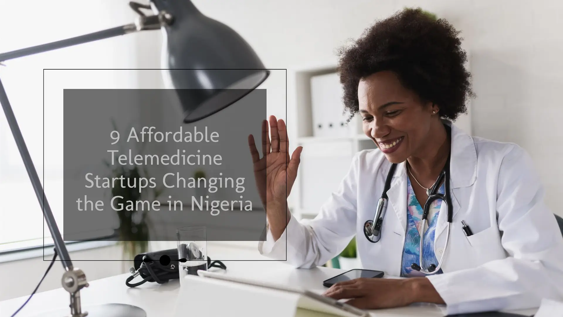 Affordable Telemedicine Startups Changing the Game in Nigeria