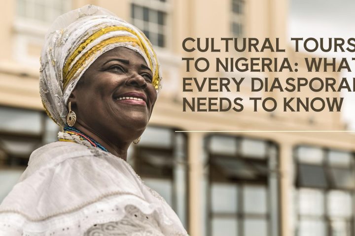 Cultural Tours to Nigeria What Every Diasporan Needs to Know