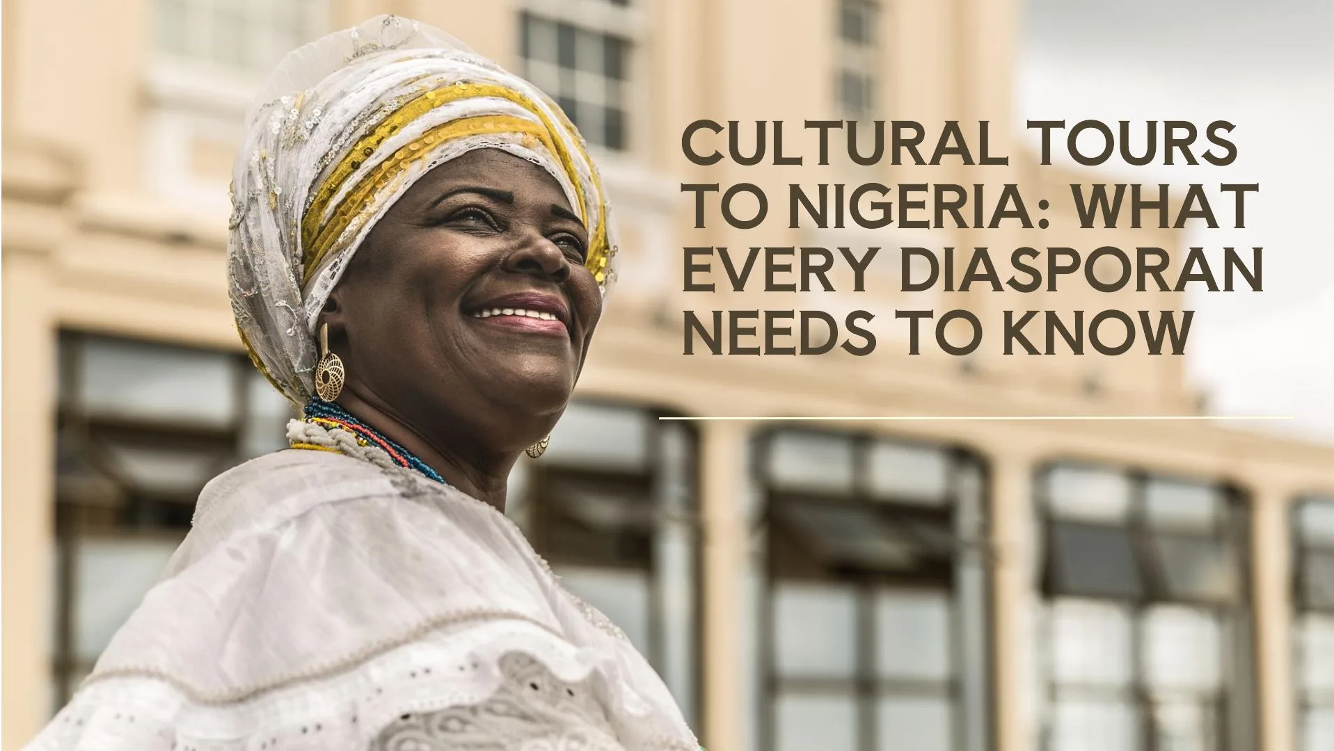 Cultural Tours to Nigeria What Every Diasporan Needs to Know