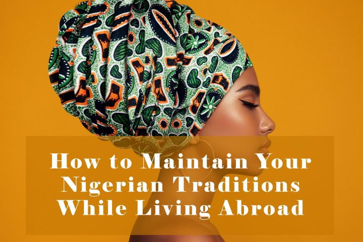 How to Maintain Your Nigerian Traditions While Living Abroad