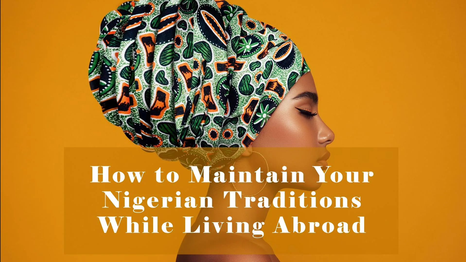 How to Maintain Your Nigerian Traditions While Living Abroad