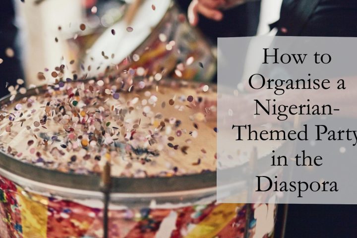 How to Organise a Nigerian Themed Party in the Diaspora