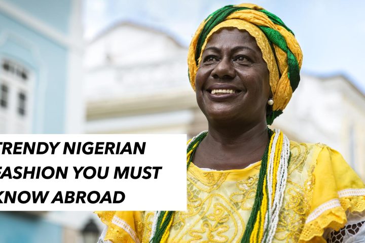 Trendy Nigerian Fashion You Must Know Abroad