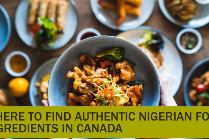 Where To Find Authentic Nigerian Food Ingredients In Canada