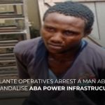 Vigilante Operatives Arrest Man About To Vandalize Aba Power Facility