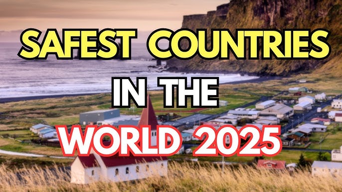 Full List: Most Safest Countries In The World In 2025